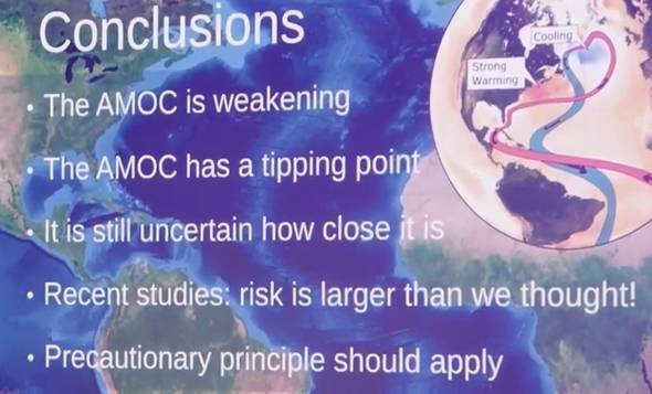 Screenshot from slide:

The AMOC is weakening
The AMOC has a tipping point
It is still uncertain how close it is
Recent studies: risk is larger than we thought!
Precautionary principle should apply