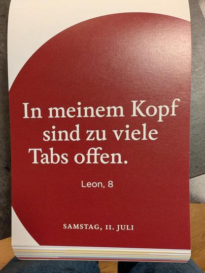 In meinem Kopf sind zu viele Tabs offen.

Leon, 8